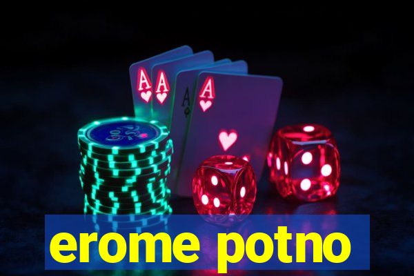 erome potno